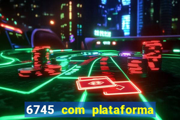 6745 com plataforma de jogos